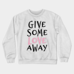 'Give Some Love' Radical Kindness Anti Bullying Shirt Crewneck Sweatshirt